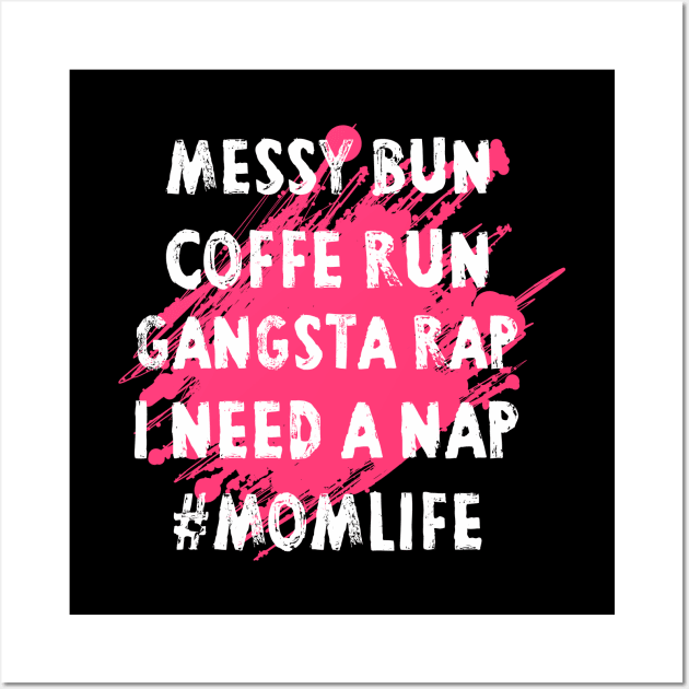 Womens Mom Shirts Mom Life Messy Bun Coffee Run Gangsta Rap Nap Wall Art by Pannolinno